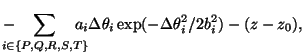$\displaystyle - \!\!\!\!\!\! \sum_{i \in \{P,Q,R,S,T\}} \!\!\!\!\!\!
a_i \Delta \theta_i
\exp(-\Delta \theta_i^2 / 2 b_i^2) - (z - z_0),$