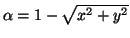 $\alpha = 1 - \sqrt{x^2 + y^2}$